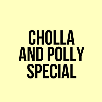Cholla and Polly Special